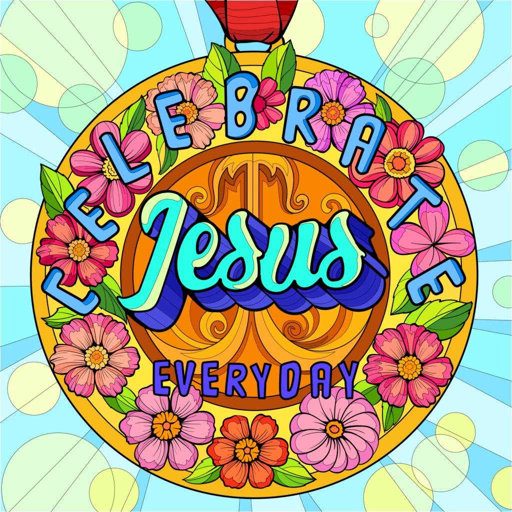 Celebrate Jesus Every Day Celebrate Jesus Every Day